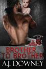 Brother To Brother: The Sacred Brotherhood Book I By A. J. Downey Cover Image