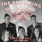The Beginning or the End Lib/E: How Hollywood - And America - Learned to Stop Worrying and Love the Bomb By Rick Adamson (Read by), Greg Mitchell Cover Image