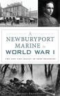 A Newburyport Marine in World War I: The Life and Legacy of Eben Bradbury By Bethany Groff Dorau Cover Image