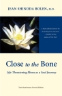 Close to the Bone: Life-Threatening Illness As a Soul Journey By Jean Shinoda Bolen, M.D. Cover Image