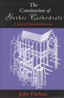 The Construction of Gothic Cathedrals: A Study of Medieval Vault Erection By John Fitchen Cover Image
