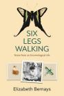 Six Legs Walking: Notes from an Entomological Life By Elizabeth Bernays Cover Image