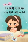 I'm Not Korean: A Story About Identity, Language Learning, and Building Confidence Through Small Wins Bilingual Children's Book Writte By Yeonsil Yoo Cover Image