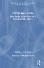 Trump Was a Joke: How Satire Made Sense of a President Who Didn't (Routledge Advances in Theatre & Performance Studies) By Sophia A. McClennen Cover Image