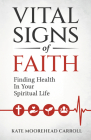 Vital Signs of Faith: Finding Health in Your Spiritual Life By Kate Moorehead Carroll Cover Image