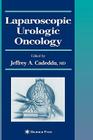 Laparoscopic Urologic Oncology (Current Clinical Urology) By Jeffrey A. Cadeddu (Editor) Cover Image