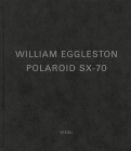 William Eggleston: Polaroid Sx-70 By William Eggleston (Photographer) Cover Image