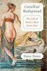 Catullus' Bedspread: The Life of Rome's Most Erotic Poet By Daisy Dunn Cover Image