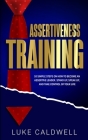 Assertiveness Training: 10 Simple Steps How to Become an Assertive Leader, Stand Up, speak up, and Take Control of Your Life Cover Image