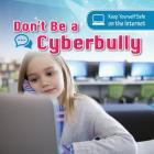 Don't Be a Cyberbully (Keep Yourself Safe on the Internet) Cover Image