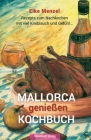 Mallorca genießen - Kochbuch: Rezepte zum Nachkochen mit viel Knoblauch und Gefühl Cover Image