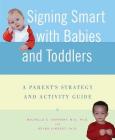 Signing Smart with Babies and Toddlers: A Parent's Strategy and Activity Guide By Michelle Anthony, M.A., Ph.D., Reyna Lindert, Ph.D. Cover Image