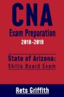 CNA Exam Preparation 2018-2019: State of ARIZONA Skills board exam: CNA Exam Review By Rets Griffith Cover Image