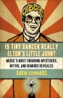 Is Tiny Dancer Really Elton's Little John?: Music's Most Enduring Mysteries, Myths, and Rumors Revealed By Gavin Edwards Cover Image