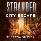Stranded Lib/E: City Escape By Theresa Shaver, Kristin James (Read by) Cover Image