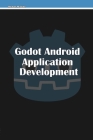 Godot Android Application Development By Michael McGuire Cover Image