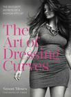 The Art of Dressing Curves: The Best-Kept Secrets of a Fashion Stylist By Susan Moses Cover Image