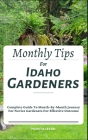 Monthly Tips For Idaho Gardeners: Complete Guide To Month-By-Month Journey For Novice Gardeners For Effective Outcome Cover Image