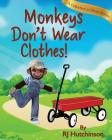 Monkeys Don't Wear Clothes!: Short Stories For Fun And Learning (Yako the Monkey) By Robert James Hutchinson, Robert James Hutchinson (Illustrator), Debbie O'Byrne (Cover Design by) Cover Image