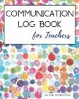 Communication Log Book for Teachers: Document and Record Parent Teacher Conferences, Calls, Student Information and Notes By So Fine Homeschool Cover Image