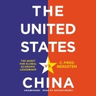 The United States vs. China: The Quest for Global Economic Leadership By C. Fred Bergsten, Arthur Morey (Read by) Cover Image