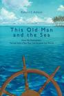 This Old Man and the Sea: How My Retirement Turned Into a Ten-Year Sail Around the World By Robert S. Ashton Cover Image