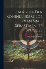 Jaerboek Der Koninklijke Gilde Van Sint-sebastiaen, Te Brugge... Cover Image