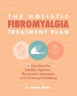 The Holistic Fibromyalgia Treatment Plan: 28-Day Plans for Healthy Digestion, Therapeutic Movement, and Emotional Well-Being By Amarilis Méndez Cover Image