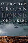 Operation Trojan Horse: The Classic Breakthrough Study of UFOs By John a. Keel Cover Image