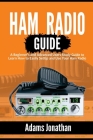 Ham Radio Guide: A Beginner's and Advanced Users Study Guide to Learn How to Easily SetUp and Use Your Ham Radio By Adams Jonathan Cover Image