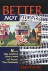 Better Not Bigger: How to Take Control of Urban Growth and Improve Your Community By Eben V. Fodor Cover Image