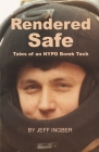 Rendered Safe: Tales of an NYPD Bomb Tech By Jeff Ingber Cover Image