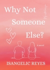 Why Not Someone Else? By Isangelic Reyes, Susan King (Editor) Cover Image