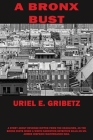 A Bronx Bust By Uriel E. Gribetz Cover Image