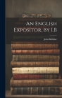 An English Expositor, by I.B By John Bullokar Cover Image
