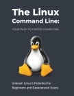 The Linux Command Line: Your Path to Faster Computing: Unleash Linux's Potential for Beginners and Experienced Users Cover Image