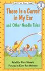 There Is a Carrot in My Ear and Other Noodle Tales (I Can Read Level 1) By Alvin Schwartz, Karen Ann Weinhaus (Illustrator) Cover Image