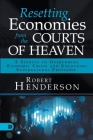 Resetting Economies from the Courts of Heaven: 5 Secrets to Overcoming Economic Crisis and Unlocking Supernatural Provision By Robert Henderson Cover Image