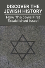 Discover The Jewish History: How The Jews First Established Israel: Jewish History In Israel By Troy Fein Cover Image