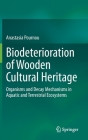 Biodeterioration of Wooden Cultural Heritage: Organisms and Decay Mechanisms in Aquatic and Terrestrial Ecosystems By Anastasia Pournou Cover Image