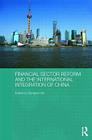 Financial Sector Reform and the International Integration of China (Routledge Studies on the Chinese Economy) Cover Image