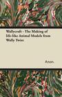 Wallycraft - The Making of Life-Like Animal Models from Wally Twist By Anon Cover Image