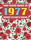 You Were Born In 1977: Word Search Book: Challenge Yourself with Cleverly Hidden Difficult Word Searches for Adults and Seniors-One Puzzle in By E. U. Crafty Pzl Cover Image