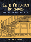 Late Victorian Interiors and Interior Details (Dover Architecture) By William B. Tuthill Cover Image