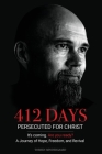 412 Days: PERSECUTED FOR CHRIST It's coming. Are you ready? - A Journey of Hope, Freedom, and Revival By Torben Søndergaard Cover Image