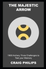 The Majestic Arrow: 1900 Archery Trivia Challenges to Test your Memory Cover Image