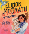 Elinor McGrath, Pet Doctor: The Story of America's First Female Veterinarian By Jacqueline Johnson, Alette Straathof (Illustrator) Cover Image