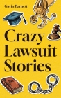 Crazy Lawsuit Stories By Gavin Barnett Cover Image