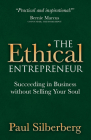 The Ethical Entrepreneur: Succeeding in Business Without Selling Your Soul Cover Image