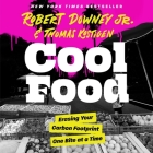 Cool Food: Erasing Your Carbon Footprint One Bite at a Time By Robert Downey, Robert Downey (Read by), Thomas Kostigen Cover Image